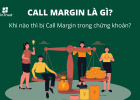 CALL MARGIN LÀ GÌ? KHI NÀO THÌ BỊ CALL MARGIN TRONG CHỨNG KHOÁN?
